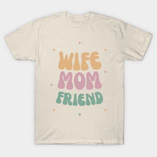 Mother's Day Celebration T-Shirt - 'Wife Mom Friend' Design, Ideal Perfect Gift for Moms, Friends, & Spouses T-Shirt